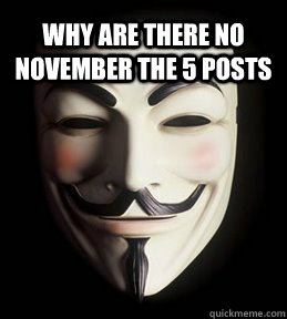 why are there no november the 5 posts  