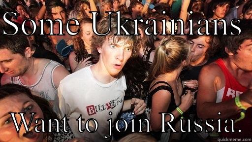 SOME UKRAINIANS    WANT TO JOIN RUSSIA. Sudden Clarity Clarence