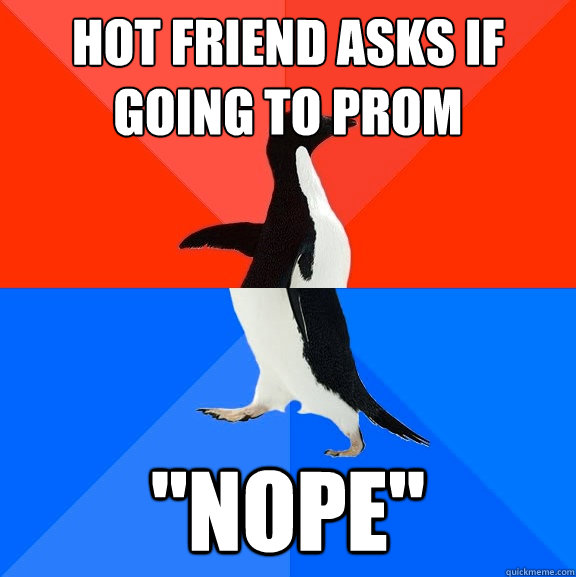 Hot friend asks if going to prom 