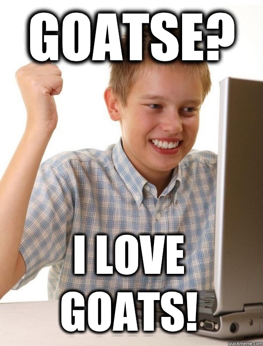 Goatse? I love goats!  First Day on the Internet Kid