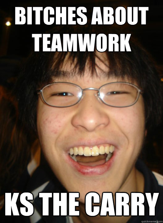 bitches about teamwork KS the carry - bitches about teamwork KS the carry  Socially successful chinese boy