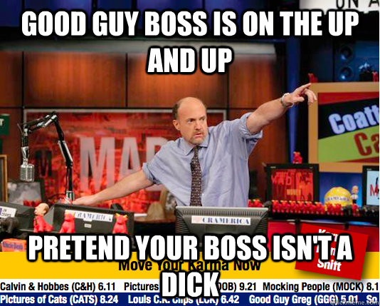 Good guy boss is on the up and up PRetend your boss isn't a dick  Mad Karma with Jim Cramer