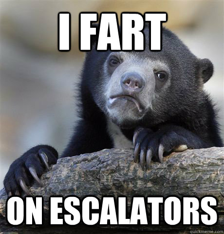 I FART ON ESCALATORS  Confession Bear