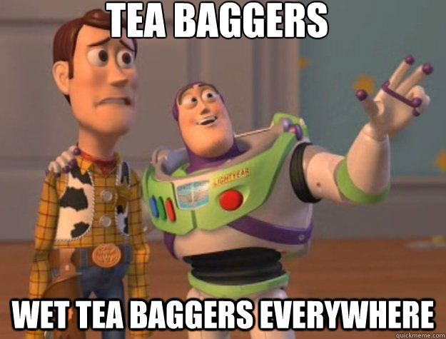 Tea Baggers Wet tea baggers everywhere - Tea Baggers Wet tea baggers everywhere  Toy Story