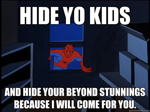 hide yo kids And hide your beyond stunnings because I will come for you.  60s Window Spiderman