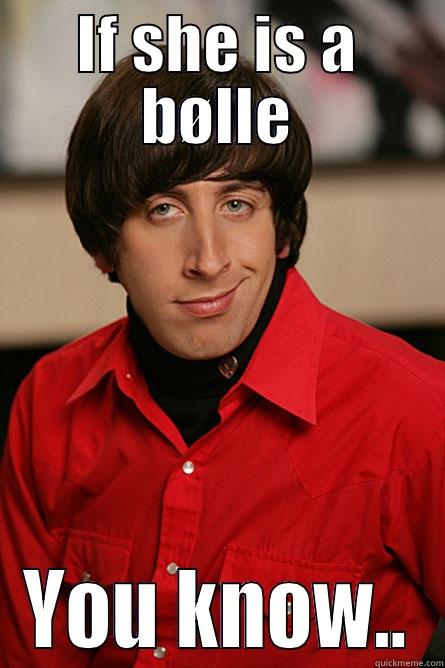 IF SHE IS A BØLLE YOU KNOW.. Pickup Line Scientist