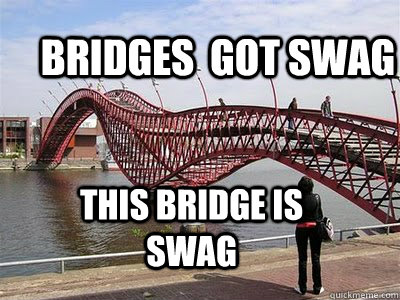 Bridges  Got Swag This Bridge is swag  QJB Bridges