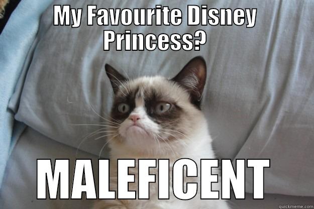 MY FAVOURITE DISNEY PRINCESS? MALEFICENT Grumpy Cat