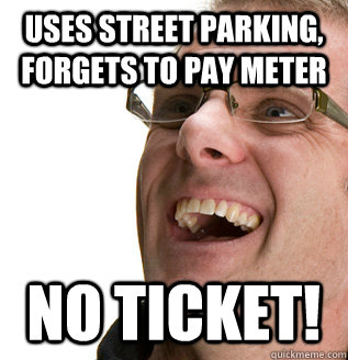 uses street parking, forgets to pay meter No ticket!  