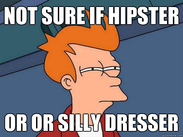 Not sure if hipster or or silly dresser - Not sure if hipster or or silly dresser  Futurama Fry