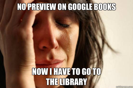 no preview on google books Now i have to go to
the library  First World Problems