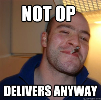 Not op Delivers Anyway - Not op Delivers Anyway  good guy greggg