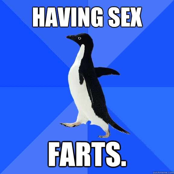 having sex  farts.  Socially Awkward Penguin