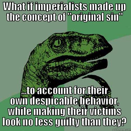 WHAT IF IMPERIALISTS MADE UP THE CONCEPT OF 