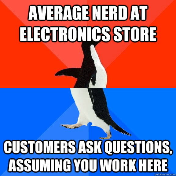 average nerd at electronics store customers ask questions, assuming you work here  Socially Awesome Awkward Penguin