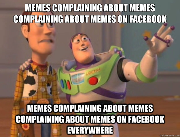 memes complaining about memes complaining about memes on facebook memes complaining about memes complaining about memes on facebook everywhere  Toy Story