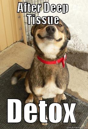 AFTER DEEP TISSUE DETOX Good Dog Greg