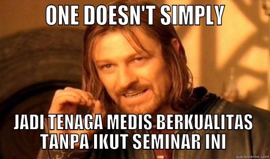         ONE DOESN'T SIMPLY        JADI TENAGA MEDIS BERKUALITAS TANPA IKUT SEMINAR INI Boromir