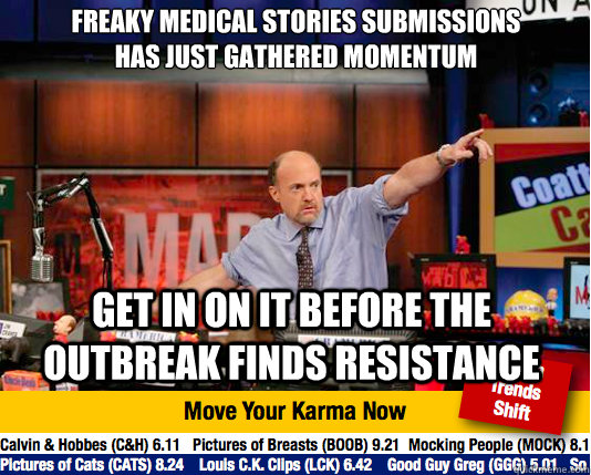Freaky medical stories submissions has just gathered momentum  Get in on it before the outbreak finds resistance   Mad Karma with Jim Cramer