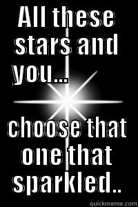 ALL THESE STARS AND YOU...            CHOOSE THAT ONE THAT SPARKLED.. Misc