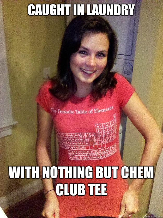 Caught in laundry With nothing but chem club tee
 - Caught in laundry With nothing but chem club tee
  Needy Reddit Girl