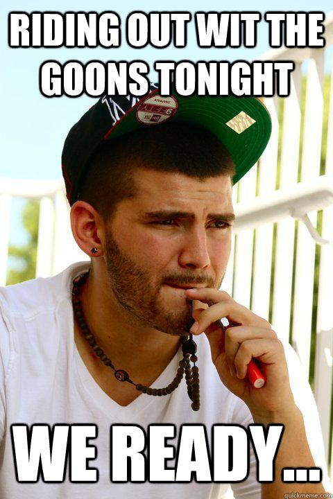 Riding out wit the goons tonight We ready... - Riding out wit the goons tonight We ready...  valdeezy doe