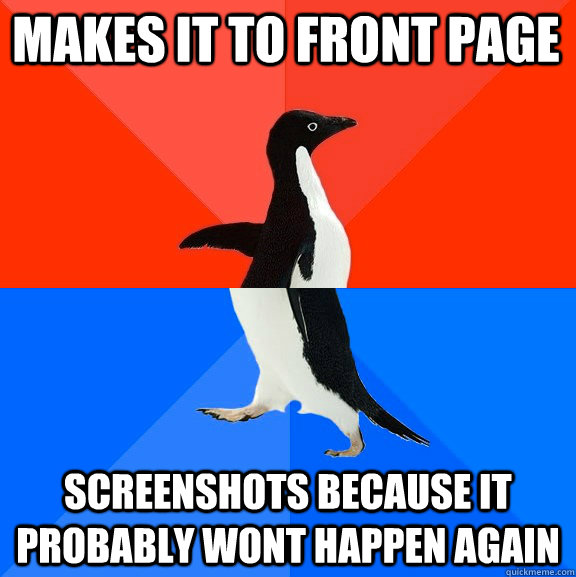 Makes it to front page Screenshots because it probably wont happen again   Socially Awesome Awkward Penguin