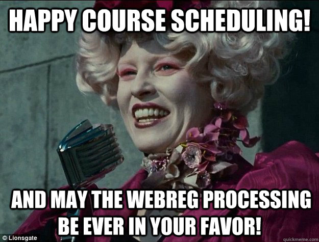 Happy Course scheduling!  and May the WebReg processing be EVER in your favor! - Happy Course scheduling!  and May the WebReg processing be EVER in your favor!  Hunger Games Odds