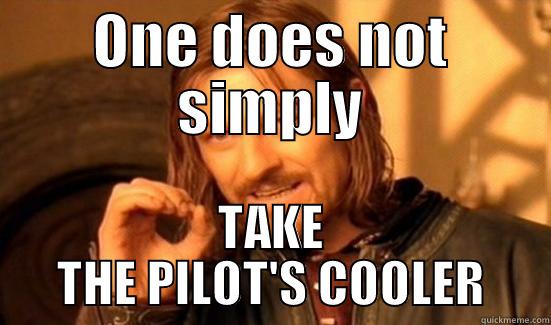 ONE DOES NOT SIMPLY TAKE THE PILOT'S COOLER Boromir