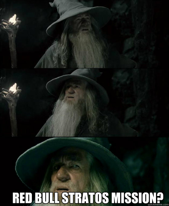  Red bull stratos mission?  Gandalf September