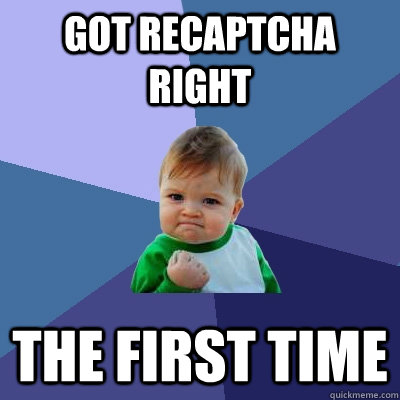 Got reCAPTCHA right the first time  Success Kid