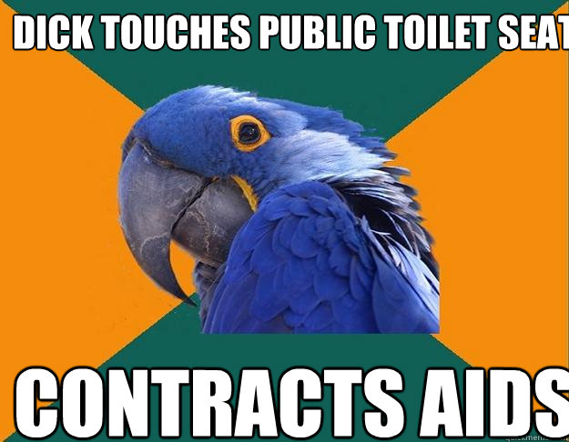 Dick touches public toilet seat contracts aids  Paranoid Parrot