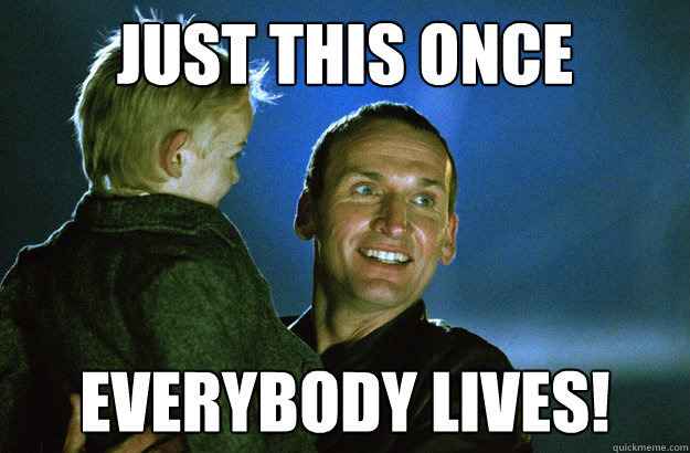 Just this once Everybody lives! - Just this once Everybody lives!  9th Doctor