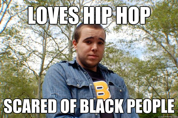 Loves HIp hop SCARED OF BLACK PEOPLE - Loves HIp hop SCARED OF BLACK PEOPLE  Cool Guy Cody