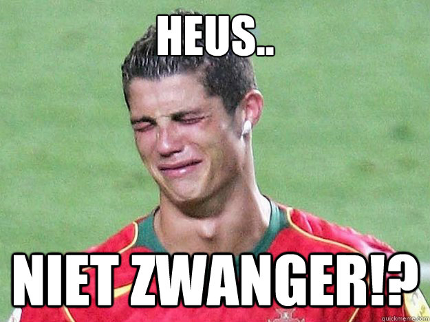 Heus.. NIET ZWANGER!? - Heus.. NIET ZWANGER!?  Crying Ronaldo