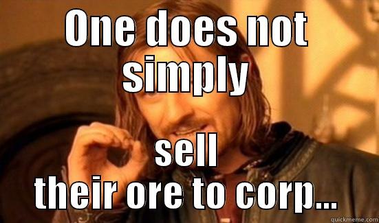 ONE DOES NOT SIMPLY SELL THEIR ORE TO CORP... Boromir