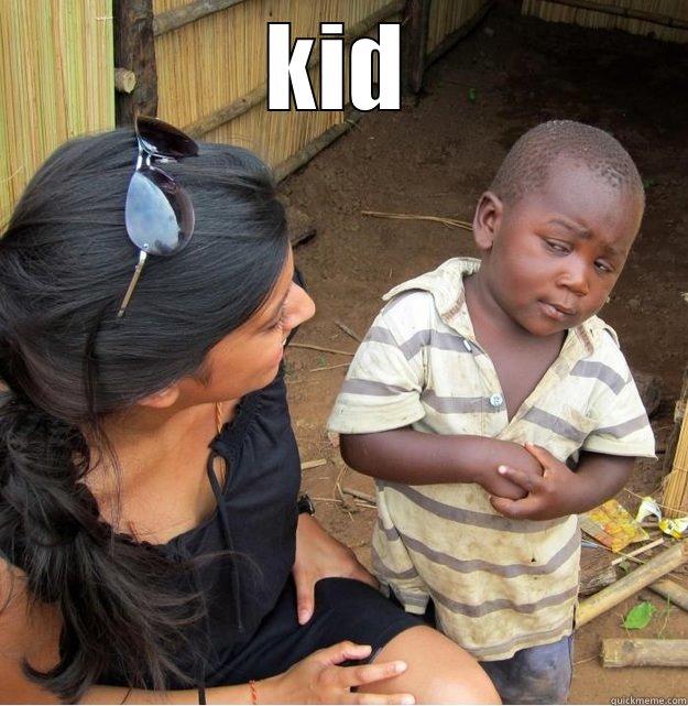 KID  Skeptical Third World Kid