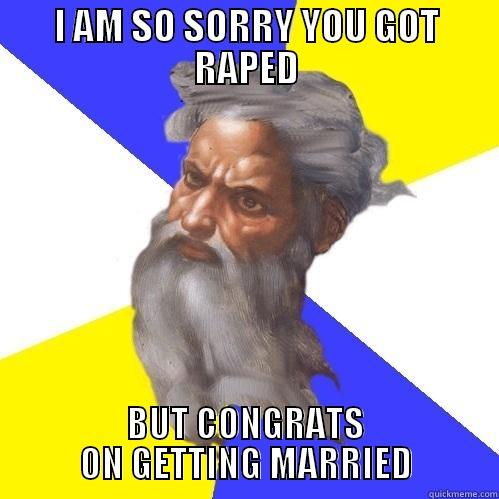 naughty god - I AM SO SORRY YOU GOT RAPED BUT CONGRATS ON GETTING MARRIED Advice God