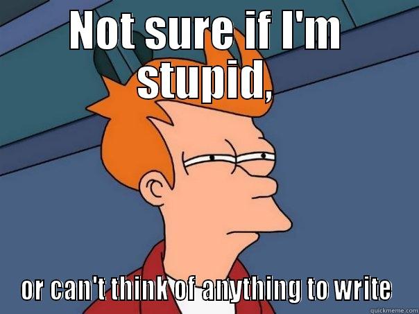 NOT SURE IF I'M STUPID, OR CAN'T THINK OF ANYTHING TO WRITE Futurama Fry