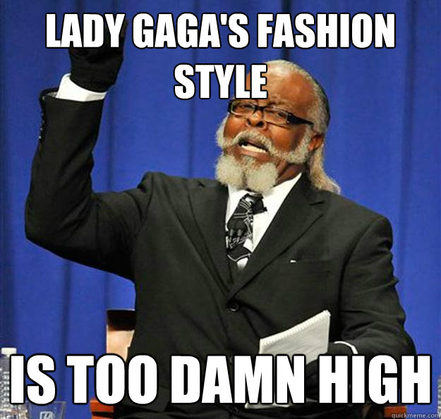 lady gaga's fashion style  Is too damn high  Jimmy McMillan