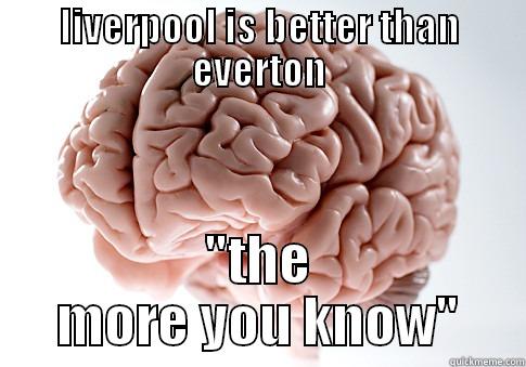 LIVERPOOL IS BETTER THAN EVERTON 