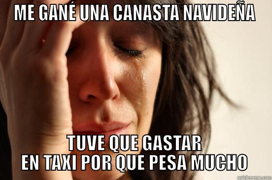 ME GANÉ UNA CANASTA NAVIDEÑA TUVE QUE GASTAR EN TAXI POR QUE PESA MUCHO First World Problems