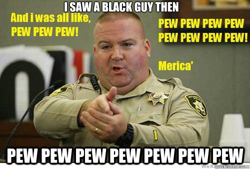 i saw a black guy then  Pew pew pew pew pew pew pew  Merica