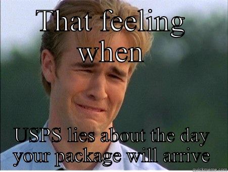 THAT FEELING WHEN USPS LIES ABOUT THE DAY YOUR PACKAGE WILL ARRIVE 1990s Problems