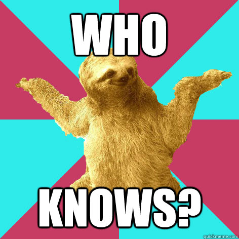 Who Knows? - Who Knows?  Who knows sloth