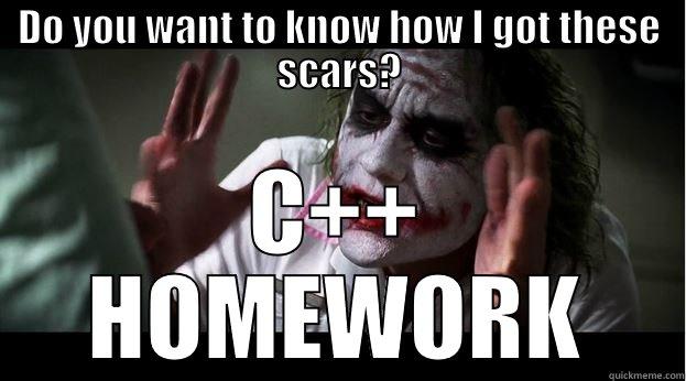 DO YOU WANT TO KNOW HOW I GOT THESE SCARS? C++ HOMEWORK Joker Mind Loss