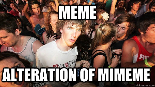 Meme alteration of mimeme  Sudden Clarity Clarence
