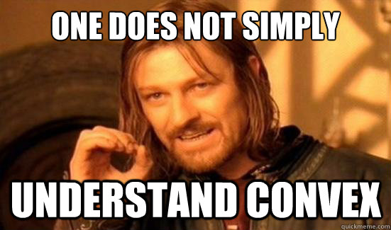 One Does Not Simply Understand convex  Boromir