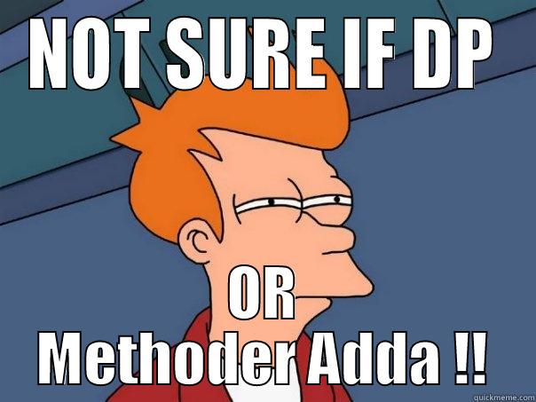 NOT SURE IF DP OR METHODER ADDA !! Futurama Fry