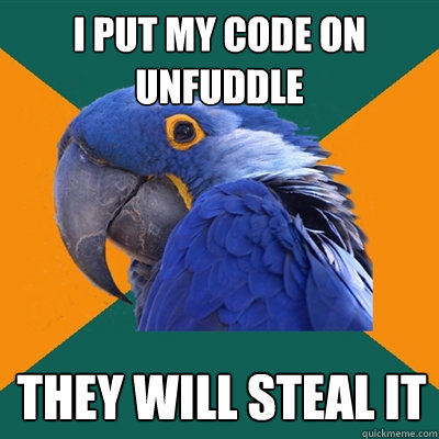 I put my code on unfuddle They will steal it  Paranoid Parrot